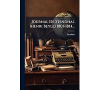 Journal De Stendhal (henri Beyle) 1801-1814...