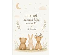 Journal de Suivi Bébé 0 à 6 mois en Couleurs: Cahier pratique pour suivre alimentation, sommeil et santé du nourrisson | Livre bébé à remplir | Cadeau ... pouces | 200 pages | Intérieur en Couleurs