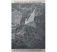 Journal de suivi de l’élève pour le professeur de mathématiques: Carnet de suivi de l’élève de mathématiques - 120 pages - fiches pour 60 étudiants - ... des informations sur chacun de ses élèves.