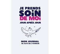 Journal de Suivi de l’Humeur - Je prends soin de Moi | Bonus : 33 Coloriages d’Affirmations Positives: Écrire au quotidien ses émotions, Sortir de la dépression jour après jour et apaiser l’anxiété