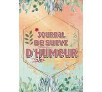 Journal de Suivi de l'Humeur: Carnet de Note en Couleur au Format A5. Fiches Quotidiennes sur 3 Mois pour Améliorer votre Bien-être, votre Gestion du Stress et de l'Anxiété Broché - Thème Lumineux
