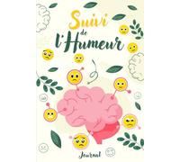 Journal de Suivi de l'Humeur: Carnet d'Émotions pour Gérer le Stress et Cultiver le Bien-Être