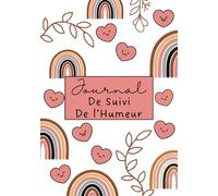 Journal de Suivi de l'Humeur: Carnet Quotidien de Bien-être et de Santé Mentale pour Suivre votre Humeur, Sommeil , et Sentiments pour Soulager l'Anxiété & la Depression