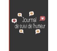 Journal de suivi de l'humeur: Un Carnet quotidien sur la santé mentale et le bien-être avec des incitations : Humeur, sommeil, énergie, activités, ... émotionnels et promouvoir la pensée positive.