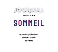 Journal de suivi de mon sommeil - Habitudes quotidiennes, cycle du sommeil, insomnies: carnet de bord d'analyse de mon sommeil