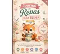 Journal de suivi des Repas de Bébé: Carnet Alimentaire de Mon Enfant Carnet de suivi nutritionnel à remplir - Repas, collations, hydratation, ... sommeil et observations quotidiennes.