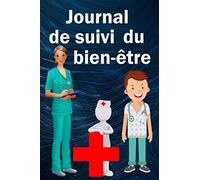 Journal de suivi du bien-être: contrôle de votre santé, carnet de suivi, pour toute la famille, enfants et adultes, pour les médecins, les hôpitaux ou ... symptômes, traitement, un tableau