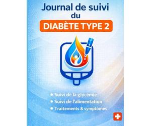 Journal de suivi du diabète type 2: Carnet quotidien structuré pour surveiller la glycémie, l’alimentation, les traitements et le bien-être général.