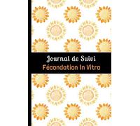 Journal de Suivi Fécondation In Vitro: Outil complet et détaillé pour suivre jusqu'à 4 tentatives de FIV.