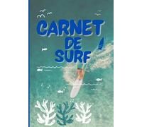 Journal de surf / body bord / kite - Carnet de Sessions & Souvenirs: Note tes sessions, suis tes progrès, garde tes souvenirs avec un rappel sur le lexique du surf et les règles de priorité