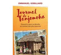 Journal de Tanjomoha Quand le coeur se dévoile au contact des plus pauvres - Emmanuel Gobilliard - Beatitudes Eds - broché - Récit