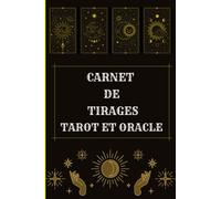 Journal de Tirages - Tarot et Oracle: Carnet de tirage tarot et oracle| Carnet de suivi pré-rempli pour tracer ses interprétations avec le Tarot ... Divination, Voyance & Cartomancie| 120 pages