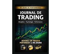 Journal de Trading - 90 Jours de Performance: Discipline • Psychologie • Performance Le carnet de suivi indispensable pour devenir un trader rentable et structuré en 90 jours