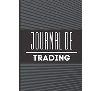 Journal de Trading: Carnet pour noter et analyser ses trades et stratégies | Tableau complet | crypto | Investir en bourse | Forex| Scalping | Day trading | Swing trading