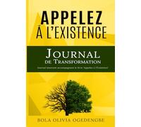 Journal de Transformation, Appelez à L'Existence