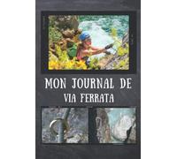 Journal de Via Ferrata: Carnet De de 120 Fiches à Compléter Pour Noter Toutes Les Vias Ferratas Effectuées| Grimpe, Accrobranche, Randonnée, Trek & Trekking |Cahier De 121 Pages Dont 120 Pré-remplies.
