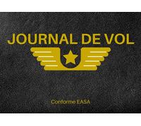 JOURNAL DE VOL: Cahier de vol pour pilote professionnel ou amateur | Pilote logbook pour EASA, DGAC, PPL, LAPL | Journal de bord et Suivi de Vol ULM - Drone - Avion - Planeur - Ballon - Hélicoptère