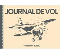 Journal de Vol: Journal de bord et Suivi de Vol ULM - Drone - Avion - Planeur - Ballon - Hélicoptère | Cahier de vol pour pilote professionnel ou ... logbook | Conforme EASA, DGAC, PPL, LAPL