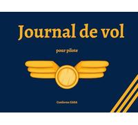 Journal de vol pour pilote: Carnet de vol à remplir pour pilote d’ULM amateur ou professionnel | Pilote logbook | Journal de bord et Suivi des heures de vol - 100 pages - Format 21 x 15,2 cm.