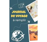 Journal de Voyage à Remplir: Carnet de voyage riche | Itinéraire et souvenirs