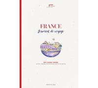 Journal de Voyage à Remplir - Destination France | Carnet Guidé Planning, Notes & Souvenirs: Nomad Collection - Préparez, vivez et capturez chaque instant de votre voyage en France