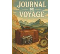 Journal de Voyage: Carnet de Notes Simple et Inspirant pour Aventuriers & Voyageurs - Capturez chaque étape de votre périple - Un compagnon de route pour vos pensées, souvenirs et rêves d’évasion.