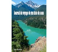 Journal de voyage de ma liste de seau: Transformez vos rêves d’aventure en souvenirs inoubliables