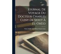 Journal de Voyage du Docteur Charles Cuny de Siout à El-Obéid