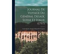 Journal De Voyage Du Général Desaix, Suisse Et Italie (1797)