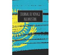 Journal de Voyage Kazakhstan: 6x9 Carnet de voyage I Journal de voyage avec instructions, Checklists et Bucketlists, cadeau parfait pour votre séjour à Kazakhstan et pour chaque voyageur.