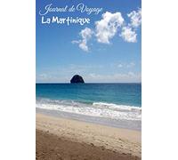 Journal de Voyage La Martinique: Carnet de voyage | Préparation de votre voyage | Lieux indispensables à visiter | Checklists | Souvenirs | 6 x 9 pouces | Bullet time | Martinique |