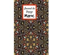 Journal de Voyage Maroc: Carnet de voyage | Préparation de votre voyage | Lieux indispensables à visiter | Checklists | Souvenirs | 6 x 9 pouces | Bullet time | Maroc |