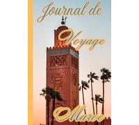 Journal de voyage :Maroc: Ecrivez vos expériences et souvenirs dans ce magnifique livre