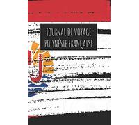 Journal de Voyage Polynésie Française: 6x9 Carnet de voyage I Journal de voyage avec instructions, Checklists et Bucketlists, cadeau parfait pour ... Française et pour chaque voyageur.