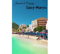 Journal de Voyage Saint-Martin: Carnet de voyage | Préparation de votre voyage | Lieux indispensables à visiter | Checklists | Souvenirs | 6 x 9 pouces | Bullet time | Saint-Martin |