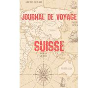 Journal de Voyage Suisse: Carnet de voyage | Préparation de votre voyage | Lieux indispensables à visiter | Checklists | Souvenirs | 6 x 9 pouces | Bullet time | Suisse |