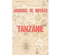 Journal de Voyage Tanzanie: Carnet de voyage | Préparation de votre voyage | Lieux indispensables à visiter | Checklists | Souvenirs | 6 x 9 pouces | Bullet time | La Tanzanie |