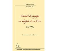 Journal De Voyages En Turquie Et En Perse 1734-1744 - De Jean Otter, Envoyé Du Roi