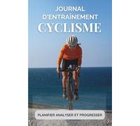 JOURNAL D'ENTRAINEMENT CYCLISME: Carnet de cyclisme | Journal d'entrainement Vélo | Notez vos balades et sorties en famille | enfant et adulte passionné de cyclisme | Cadeau Ideal pour Cycliste.
