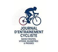 Journal d'entrainement Cycliste: Carnet de suivi pour cyclistes - Enregistrez vos parcours, performances, équipements et conditions de route - 50 x Pages -