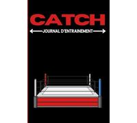 Journal d'entraînement de Catch: Révélez votre potentiel sur le ring en suivant votre progression.