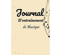 Journal d'entraînement de Musique: Journal de 52 semaines | Organiser votre pratique musicale | Notez et suivez vos progrès | Devenez un meilleur musicien | Idée cadeau | Format 7"x10", 106 pages.