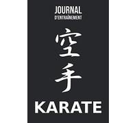 Journal d'Entraînement - Karaté: Carnet d'entraînement pour le karaté - livret pour noter ses sessions d'entraînement, idée cadeau pour enfant ou adulte, homme ou femme