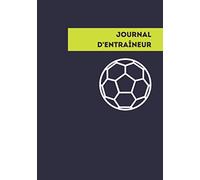 Journal d'entraîneur: Carnet pour coach de football - 7 x 10 pouces - Prise de notes entraînements et match