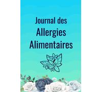 Journal des allergies alimentaires: Carnet de suivi des allergies alimentaires, intolérances et symptômes, cahier de notes des allergies, 100 pages, format a5