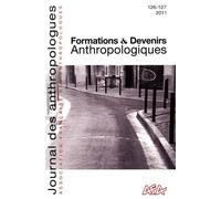 Journal Des Anthropologues N° 126-127/2011 - Formations Et Devenirs Anthropologiques