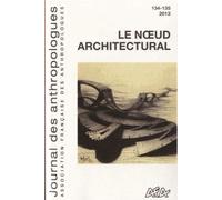 Journal Des Anthropologues N° 134-135/2013 - Le Noeud Architectural