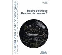 Journal Des Anthropologues N° 136-137/2014 - Désirs D'éthique, Besoins De Normes ?