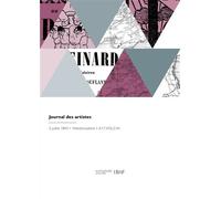 Journal des artistes Annonce et compte rendu des ouvrages de peinture, sculpture, architecture, gravure, lithographie - Societe Libre Des Beaux-Arts - Hachette Bnf - broché - Livre