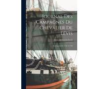 Journal Des Campagnes Du Chevalier De Lévis: En Canada De 1756 À 1760